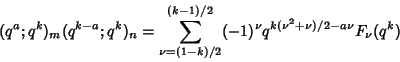 \begin{displaymath}
(q^a;q^k)_m(q^{k-a};q^k)_n=\sum_{\nu=(1-k)/2}^{(k-1)/2}(-1)^\nu q^{k(\nu^2+\nu)/2-a\nu}F_\nu(q^k)
\end{displaymath}