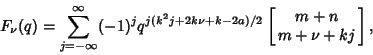 \begin{displaymath}
F_\nu(q)=\sum_{j=-\infty}^\infty (-1)^j q^{j(k^2j+2k\nu+k-2a)/2}\left[{\matrix{m+n\cr m+\nu+kj\cr}}\right],
\end{displaymath}