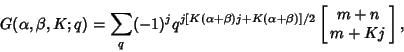 \begin{displaymath}
G(\alpha,\beta,K;q)=\sum_q(-1)^j q^{j[K(\alpha+\beta)j+K(\alpha+\beta)]/2}\left[{\matrix{m+n\cr m+Kj\cr}}\right],
\end{displaymath}