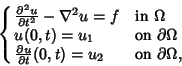 \begin{displaymath}
\cases{
{\partial^2u\over \partial t^2}-\nabla^2u = f & in ...
...rtial u\over \partial t}(0,t) = u_2 & on $\partial\Omega$,\cr}
\end{displaymath}