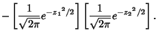 $\displaystyle -\left[{{1\over\sqrt{2\pi}}e^{-{z_1}^2/2}}\right]\left[{{1\over\sqrt{2\pi}}e^{-{z_2}^2/2}}\right].$