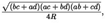 $\displaystyle {\sqrt{(bc+ad)(ac+bd)(ab+cd)}\over 4R},$