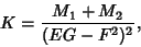 \begin{displaymath}
K={M_1+M_2\over (EG-F^2)^2},
\end{displaymath}