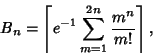 \begin{displaymath}
B_n=\left\lceil{e^{-1}\sum_{m=1}^{2n} {m^n\over m!}}\right\rceil ,
\end{displaymath}