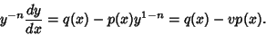 \begin{displaymath}
y^{-n}{dy \over dx}= q(x)-p(x)y^{1-n} = q(x)-vp(x).
\end{displaymath}