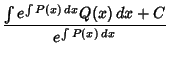 $\displaystyle {{\int e^{\int P(x)\,dx} Q(x)\,dx + C}\over e^{\int P(x)\,dx}}$
