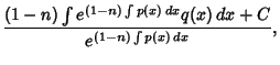 $\displaystyle {{(1-n)\int e^{(1-n)\int p(x)\,dx} q(x)\,dx + C}\over e^{(1-n)\int p(x)\,dx}},$
