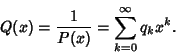 \begin{displaymath}
Q(x)={1\over P(x)}=\sum_{k=0}^\infty q_k x^k.
\end{displaymath}