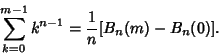 \begin{displaymath}
\sum_{k=0}^{m-1} k^{n-1}={1\over n}[B_n(m)-B_n(0)].
\end{displaymath}