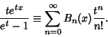 \begin{displaymath}
{te^{tx}\over e^t-1} \equiv \sum_{n=0}^\infty B_n(x) {t^n\over n!}.
\end{displaymath}