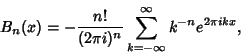 \begin{displaymath}
B_n(x)=-{n!\over(2\pi i)^n}\sum_{k=-\infty}^\infty k^{-n}e^{2\pi ikx},
\end{displaymath}