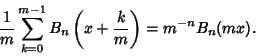 \begin{displaymath}
{1\over m}\sum_{k=0}^{m-1} B_n\left({x+{k\over m}}\right)=m^{-n}B_n(mx).
\end{displaymath}