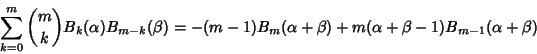 \begin{displaymath}
\sum_{k=0}^m {m\choose k} B_k(\alpha) B_{m-k}(\beta) = -(m-1)B_m(\alpha+\beta)+m(\alpha+\beta-1)B_{m-1}(\alpha+\beta)
\end{displaymath}