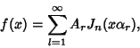 \begin{displaymath}
f(x)=\sum_{l=1}^\infty A_r J_n(x\alpha_r),
\end{displaymath}
