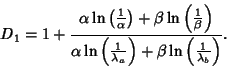\begin{displaymath}
D_1 = 1+{\alpha\ln\left({1\over\alpha}\right)+\beta\ln\left(...
...ver\lambda_a}\right)+\beta \ln\left({1\over\lambda_b}\right)}.
\end{displaymath}