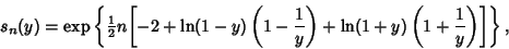 \begin{displaymath}
s_n(y)=\mathop{\rm exp}\nolimits \left\{{\textstyle{1\over 2...
...}\right)+\ln(1+y)\left({1+{1\over y}}\right)}\right]}\right\},
\end{displaymath}