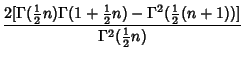$\displaystyle {2[\Gamma({\textstyle{1\over 2}}n)\Gamma(1+{\textstyle{1\over 2}}n)-\Gamma^2({\textstyle{1\over 2}}(n+1))]\over\Gamma^2({\textstyle{1\over 2}}n)}$