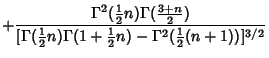 $\displaystyle +{\Gamma^2({\textstyle{1\over 2}}n)\Gamma({\textstyle{3+n\over 2}...
...\Gamma(1+{\textstyle{1\over 2}}n)-\Gamma^2({\textstyle{1\over 2}}(n+1))]^{3/2}}$