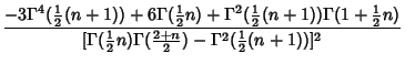 $\displaystyle {-3\Gamma^4({\textstyle{1\over 2}}(n+1))+6\Gamma({\textstyle{1\ov...
...2}}n)\Gamma({\textstyle{2+n\over 2}})-\Gamma^2({\textstyle{1\over 2}}(n+1))]^2}$