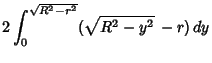 $\displaystyle 2\int_0^{\sqrt{R^2-r^2}} (\sqrt{R^2-y^2}\,-r)\,dy$