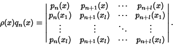 \begin{displaymath}
\rho(x)q_n(x)=\left\vert\matrix{
p_n(x) & p_{n+1}(x) & \cdo...
..._n(x_l) & p_{n+1}(x_l) & \cdots & p_{n+l}(x_l)\cr}\right\vert.
\end{displaymath}