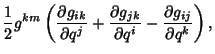 $\displaystyle {1\over 2}g^{km}\left({{\partial g_{ik}\over\partial q^j} +{\partial g_{jk}\over \partial q^i} -{\partial g_{ij}\over \partial q^k}}\right),$