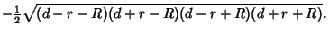 $\displaystyle -{\textstyle{1\over 2}}\sqrt{(d-r-R)(d+r-R)(d-r+R)(d+r+R)}.$