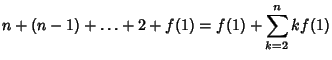 $\displaystyle n+(n-1)+\ldots+2+f(1) = f(1)+\sum_{k=2}^n k f(1)$