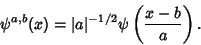 \begin{displaymath}
\psi^{a,b}(x)=\vert a\vert^{-1/2}\psi\left({x-b\over a}\right).
\end{displaymath}