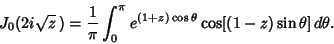\begin{displaymath}
J_0(2i\sqrt{z}\,) = {1\over\pi} \int_0^\pi e^{(1+z)\cos\theta}\cos[(1-z)\sin\theta]\,d\theta.
\end{displaymath}