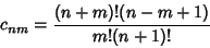 \begin{displaymath}
c_{nm}={(n+m)!(n-m+1)\over m!(n+1)!}
\end{displaymath}