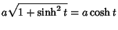 $\displaystyle a\sqrt{1+\sinh^2 t} = a\cosh t$