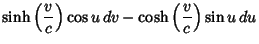 $\displaystyle \sinh\left({v\over c}\right)\cos u\,dv-\cosh\left({v\over c}\right)\sin u\,du$