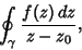 \begin{displaymath}
\oint_\gamma {f(z)\,dz\over z-z_0},
\end{displaymath}