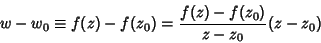 \begin{displaymath}
w-w_0 \equiv f(z)-f(z_0) = {f(z)-f(z_0)\over z-z_0} (z-z_0)
\end{displaymath}