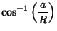 $\displaystyle \cos^{-1}\left({a\over R}\right)$