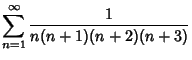 $\displaystyle \sum_{n=1}^\infty {1\over n(n+1)(n+2)(n+3)}$