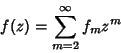 \begin{displaymath}
f(z)=\sum_{m=2}^\infty f_mz^m
\end{displaymath}