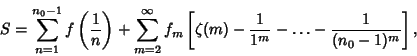 \begin{displaymath}
S=\sum_{n=1}^{n_0-1}f\left({1\over n}\right)+\sum_{m=2}^\inf...
...\left[{\zeta(m)-{1\over 1^m}-\ldots-{1\over(n_0-1)^m}}\right],
\end{displaymath}