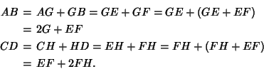 \begin{eqnarray*}
AB&=&AG+GB=GE+GF=GE+(GE+EF)\\
&=&2G+EF\\
CD&=&CH+HD=EH+FH=FH+(FH+EF)\\
&=&EF+2FH.
\end{eqnarray*}