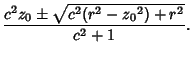 $\displaystyle {c^2z_0\pm\sqrt{c^2(r^2-{z_0}^2)+r^2}\over c^2+1}.$