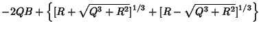 $\displaystyle -2QB+\left\{{[R+\sqrt{Q^3+R^2}]^{1/3}+[R-\sqrt{Q^3+R^2}]^{1/3}}\right\}$