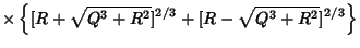$\displaystyle \times \left\{{[R+\sqrt{Q^3+R^2}]^{2/3}+[R-\sqrt{Q^3+R^2}]^{2/3}}\right\}$
