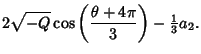 $\displaystyle 2\sqrt{-Q} \cos\left({\theta +4\pi\over 3}\right)-{\textstyle{1\over 3}}a_2.$