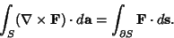 \begin{displaymath}
\int_S(\nabla \times {\bf F})\cdot d{\bf a} = \int_{\partial S}{\bf F}\cdot d{\bf s}.
\end{displaymath}