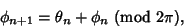 \begin{displaymath}
\phi_{n+1}=\theta_n+\phi_n {\rm\ (mod\ 2\pi)},
\end{displaymath}