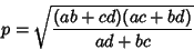 \begin{displaymath}
p=\sqrt{(ab+cd)(ac+bd)\over ad+bc}
\end{displaymath}