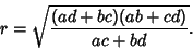\begin{displaymath}
r=\sqrt{(ad+bc)(ab+cd)\over ac+bd}.
\end{displaymath}