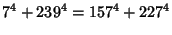 $\displaystyle 7^4+ 239^4 = 157^4+ 227^4$