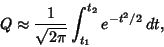 \begin{displaymath}
Q\approx {1\over\sqrt{2\pi}} \int_{t_1}^{t_2} e^{-t^2/2}\,dt,
\end{displaymath}